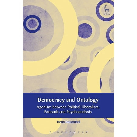 European Academy of Legal Theory Democracy and Ontology: Agonism Between Political Liberalism Foucault and Psychoanalysis (Paperback)