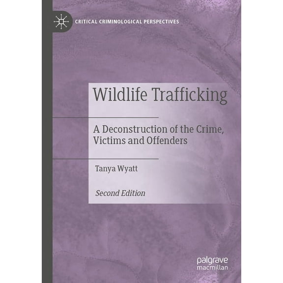 Critical Criminological Perspectives Wildlife Trafficking: A Deconstruction of the Crime, Victims and Offenders, (Paperback)