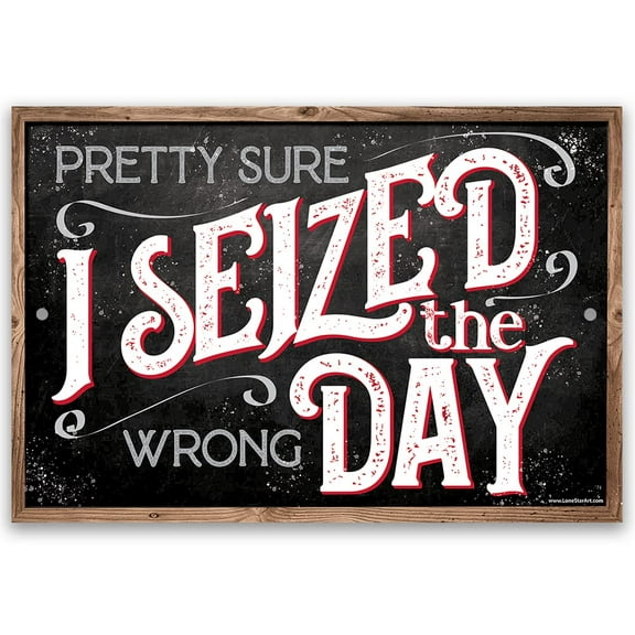 Metal Sign - Pretty Sure I Seized The Wrong Day - Durable Metal Sign - Use Indoor/Outdoor - Funny Man Cave or She Shed Decor and Gift For Friends (8" x 12")