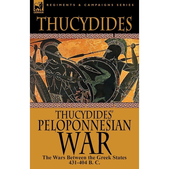Thucydides' Peloponnesian War: The Wars Between the Greek States 431-404 B. C., (Paperback)