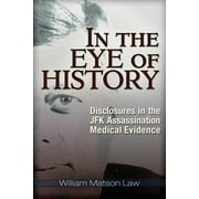 In the Eye of History : Disclosures in the JFK Assassination Medical Evidence (Mixed media product)