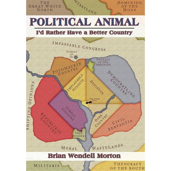 Political Animal: I'd Rather Have a Better Country, (Hardcover)