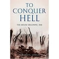 thumbnail image 1 of Pre-Owned To Conquer Hell : The Meuse-Argonne, 1918 (Hardcover), 1 of 1