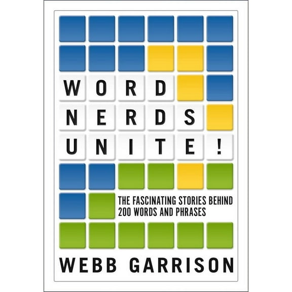 Word Nerds Unite!: The Fascinating Stories Behind 200 Words and Phrases, (Paperback)