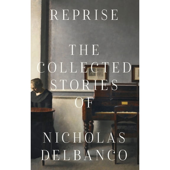 Reprise: The Collected Stories of Nicholas Delbanco, (Paperback)