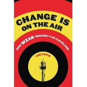 Change Is On the Air: How WZAK Became  1 in Cleveland  Hardcover  Lee Zapis