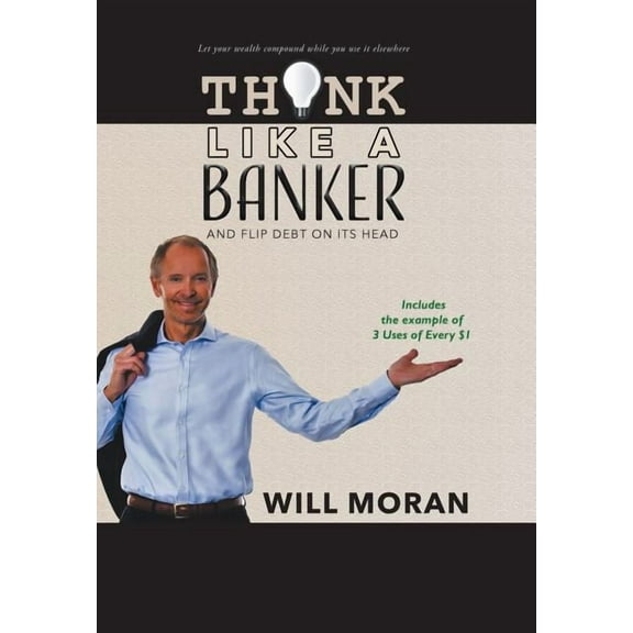 Think Like a Banker: And Flip Debt on Its Head, (Hardcover)