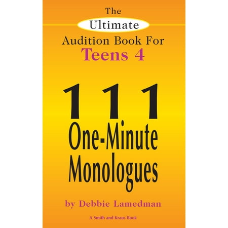 The Ultimate Audition Book for Teens Volume 4: 111 One-Minute Monologues -