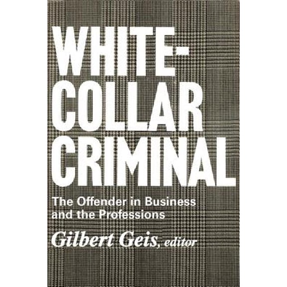 Pre-Owned White-Collar Criminal: The Offender in Business and the Professions (Paperback) by Gilbert Geis