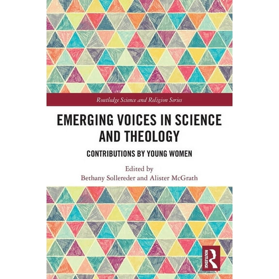 Routledge Science and Religion Emerging Voices in Science and Theology: Contributions by Young Women, (Paperback)