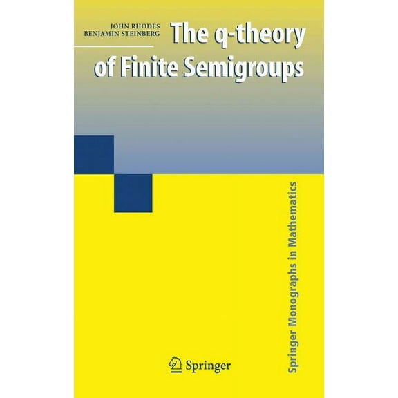 Springer Monographs in Mathematics The Q-Theory of Finite Semigroups, (Hardcover)