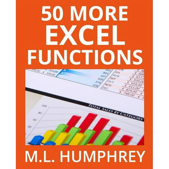 Excel Essentials: 50 More Excel Functions (Paperback)