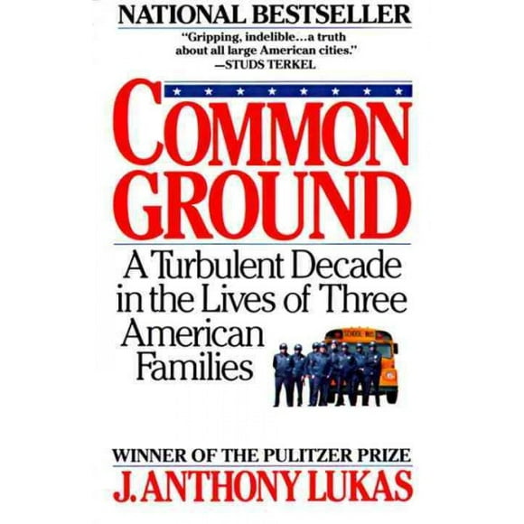 Pre-owned Common Ground : A Turbulent Decade in the Lives of Three American Families, Paperback by Lukas, J. Anthony, ISBN 0394746163, ISBN-13 9780394746166
