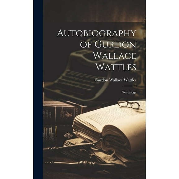 Autobiography of Gurdon Wallace Wattles: Genealogy (Hardcover)
