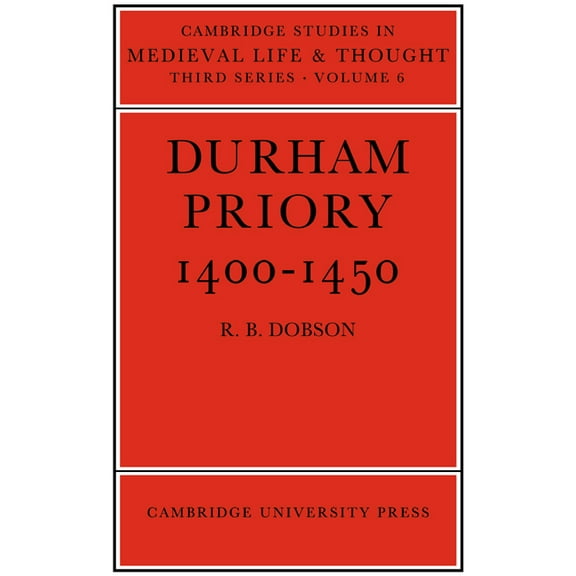 Cambridge Studies in Medieval Life and T Durham Priory 1400 1450, Book 6, (Paperback)