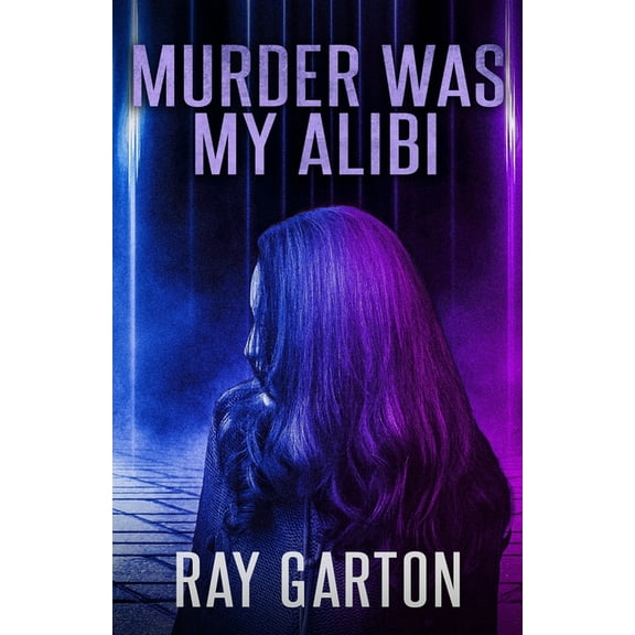 Murder Was My Alibi (Paperback) by Ray Garton