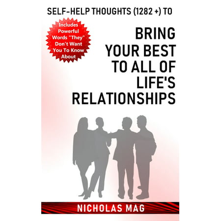 Self-help Thoughts (1282 +) to Bring Your Best to All of Life's Relationships -