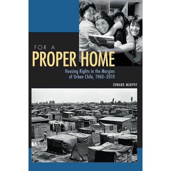 Pitt Latin American For a Proper Home: Housing Rights in the Margins of Urban Chile, 1960-2010, Book 349, (Paperback)