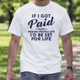 thumbnail image 4 of If I Got Paid for Pissing People Off I’d Be Set for Life T-Shirt – Tongue-in-Cheek Humor – Unisex Adult Casual Wear, 4 of 6