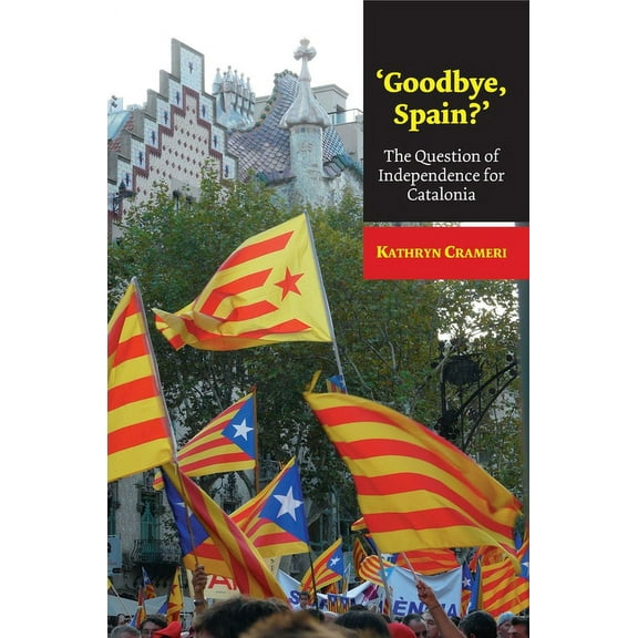 Lse Studies in Spanish History 'Goodbye, Spain?': The Question of Independence for Catalonia, (Hardcover)