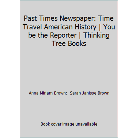 Pre-Owned Past Times Newspaper: Time Travel American History | You be the Reporter | Thinking Tree Books (Paperback) 1687800855 9781687800855