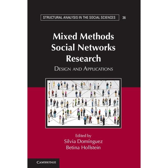 Structural Analysis in the Social Scienc Mixed Methods Social Networks Research: Design and Applications, Book 36, (Hardcover)