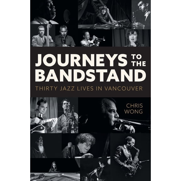 Pre-Owned Journeys to the Bandstand: Thirty Jazz Lives in Vancouver (Paperback) 103916160X 9781039161603