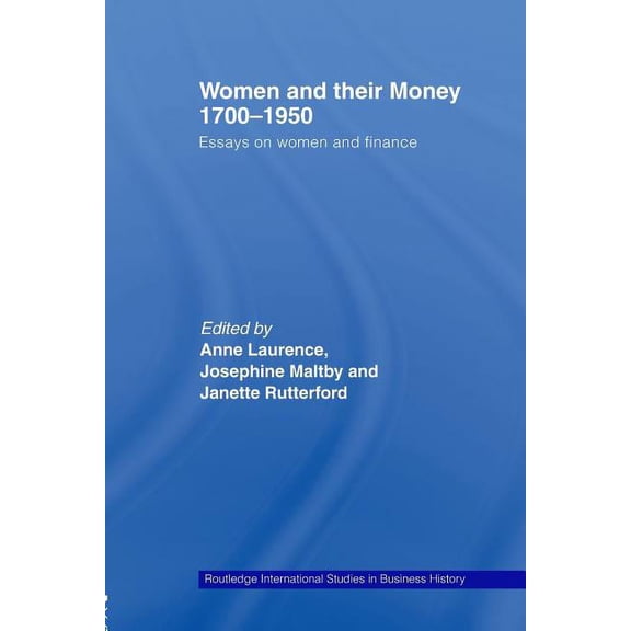 Routledge International Studies in Busin Women and Their Money 1700-1950: Essays on Women and Finance, (Paperback)