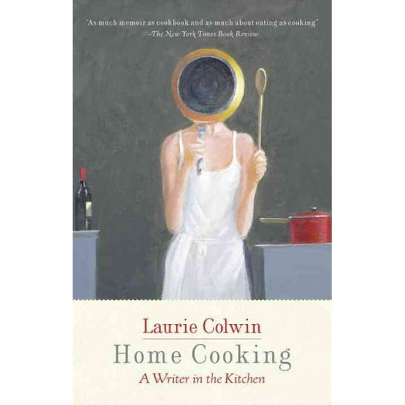 Home Cooking : A Writer in the Kitchen: A Memoir and Cookbook (Paperback)