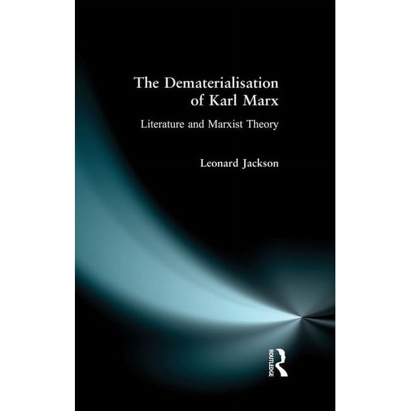 Foundations of Modern Literary Theory The Dematerialisation of Karl Marx: Literature and Marxist Theory, (Paperback)