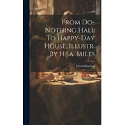 From Do-nothing Hall To Happy-day House, Illustr. By H.j.a. Miles (Hardcover)