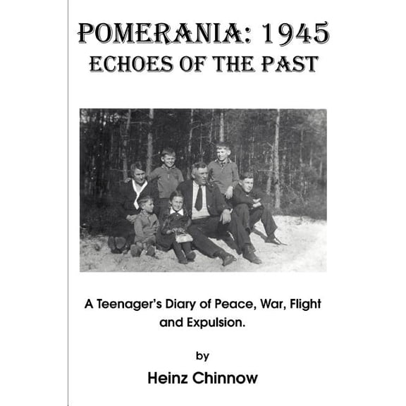 Pomerania: 1945 Echoes of the Past: A Teenager's Diary of Peace, War, Flight and Expulsion., (Paperback)