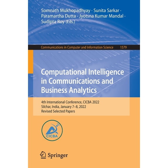 Communications in Computer and Informati Computational Intelligence in Communications and Business Analytics: 4th International Conference, Cicba 2022, Silchar, , Book 1579, (Paperback)