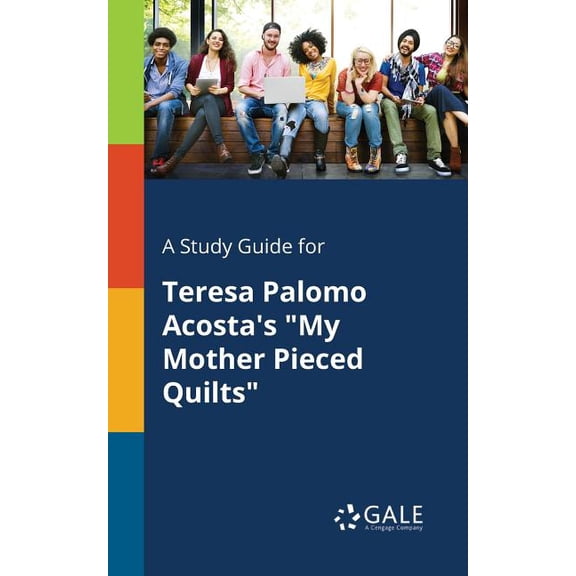 A Study Guide for Teresa Palomo Acosta's "My Mother Pieced Quilts" (Paperback) by Cengage Learning Gale