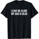 thumbnail image 1 of Leave Me Alone My Dad is Dead Shirt - Camiseta para papá, 1 of 2