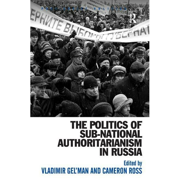 Post-Soviet Politics The Politics of Sub-National Authoritarianism in Russia, (Hardcover)