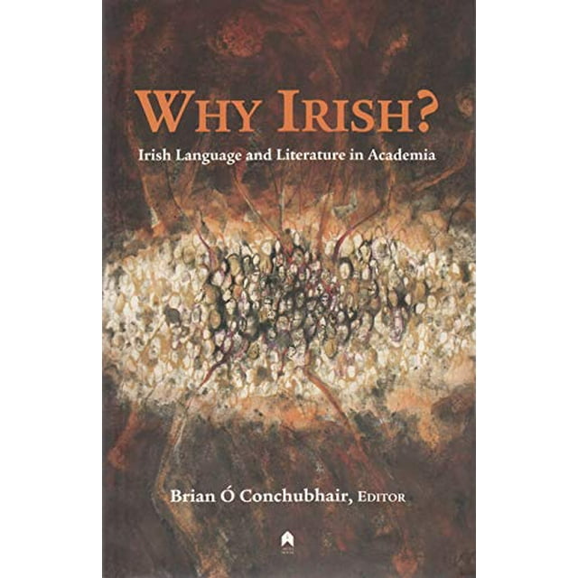 Why Irish? Irish Language and Literature in Academia (English and Scots Gaelic Edition)