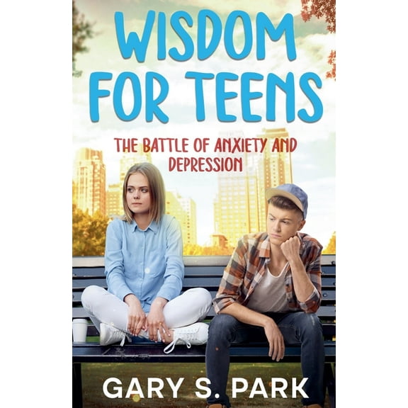 Wisdom for Teens Wisdom for Teens The Battle of Anxiety and Depression, (Paperback)