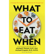 What to Eat When: A Strategic Plan to Improve Your Health and Life Through Food [Hardcover - Used]