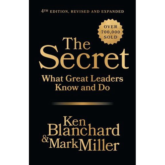The Secret, 4th Edition, Revised and Expanded: What Great Leaders Know and Do