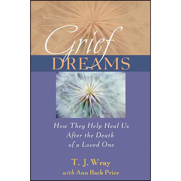 Grief Dreams How They Help Us Heal After the Death of a Loved One