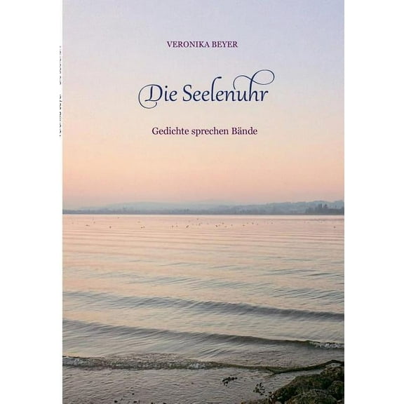 Die Seelenuhr: Gedichte sprechen Bände, (Paperback)