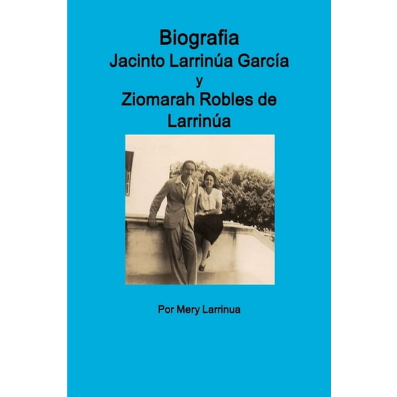 Biografia de Jacinto Larrinua y Garcia / Ziomarah Robles de Larrinua, (Paperback)
