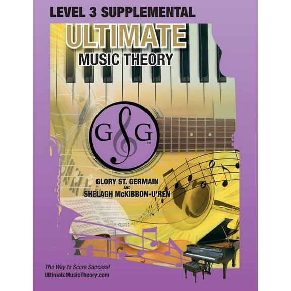 LEVEL 3 Supplemental Workbook - Ultimate Music Theory: Theory Level 3 is EASY with the LEVEL 3 (Paperback) by Glory St Germain, Shelagh McKibbon-U'Ren
