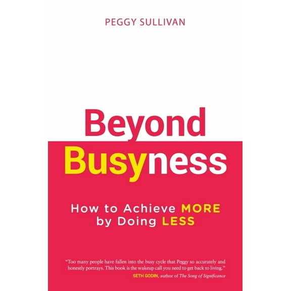 Beyond Busyness: How to Achieve More by Doing Less﻿, (Hardcover)