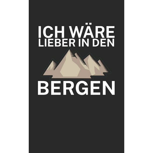 Ich W Re Lieber In Den Bergen Klettern Trainingslogbuch Kletterbuch F R Kletterer Und Boulderer Mit Spruch 1 Seiten Perfektes Geschenk Walmart Com Walmart Com