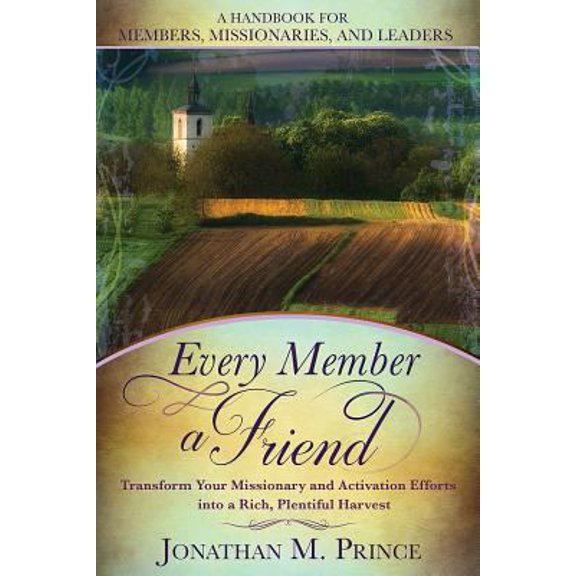 Pre-Owned Every Member a Friend: Transform Your Missionary and Activation Efforts Into a Rich, Plentiful Harvest (Paperback) 0692033041 9780692033043