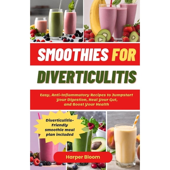Smoothies For Diverticulitis: Easy, Anti-Inflammatory Recipes to Jumpstart Your Digestion, Heal Your Gut, and Boost Your, (Paperback)
