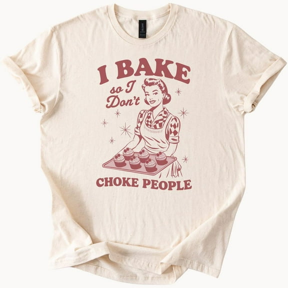 Kiraa Tee With I Bake So I Dont Choke People Funny Baking T Shirt Cupcake Lover Tee Gift For Baker Humor Graphic Tee Birthday Gifts; For Men & Women