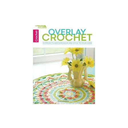Leisure Arts Overlay Crochet Book, Beginner-Friendly Guide with Stitch Techniques and Project Instructions, Unique Crochet Patterns for DIY Handmade Designs